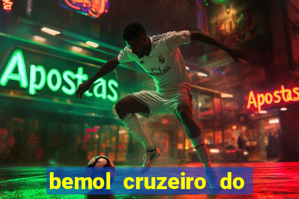 bemol cruzeiro do sul acre